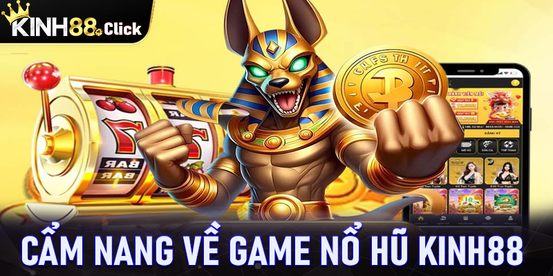 Cẩm nang chung về sảnh game nổ hũ Kinh88 