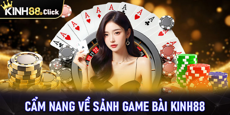 Cẩm nang tổng quan về cổng game bài Kinh88