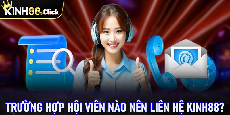 Những trường hợp hội viên nên liên hệ Kinh88 để nhận được sự hỗ trợ?