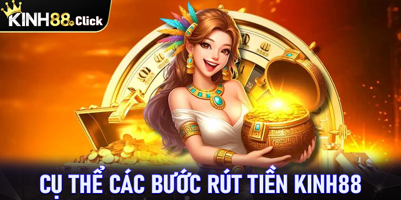 Hướng dẫn cụ thể các bước rút tiền Kinh88 đơn giản nhất 