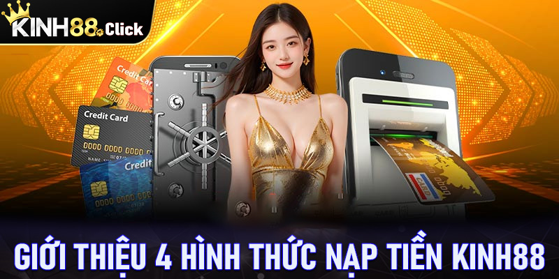 Giới thiệu 4 hình thức giao dịch nạp tiền kinh88 phổ biến nhất hiện nay 