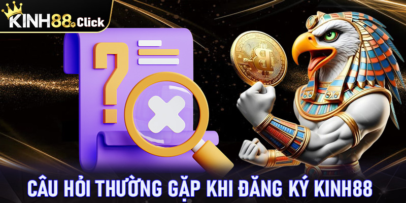 Giải mã top các câu hỏi thường gặp khi đăng ký kinh88 