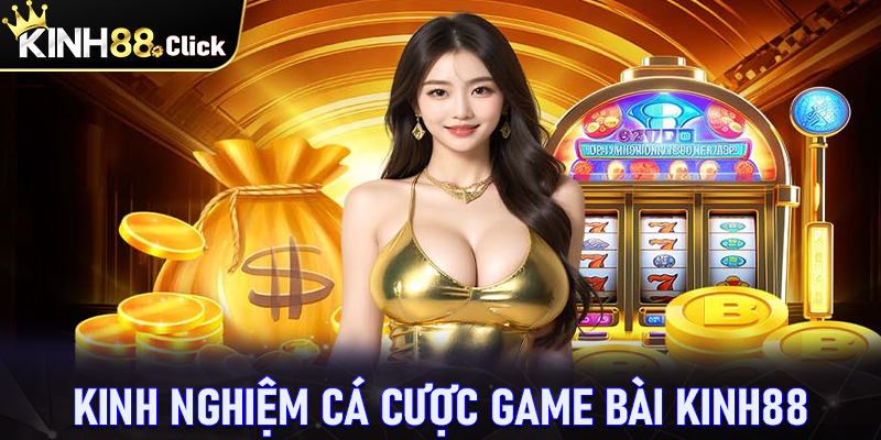 Kinh nghiệm cá cược game bài Kinh88 dành cho tân thủ mới 